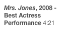 Mrs. Jones, 2008 - Best Actress Performance 4:21