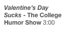 Valentine’s Day Sucks - The College Humor Show 3:00