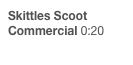 Skittles Scoot Commercial 0:20